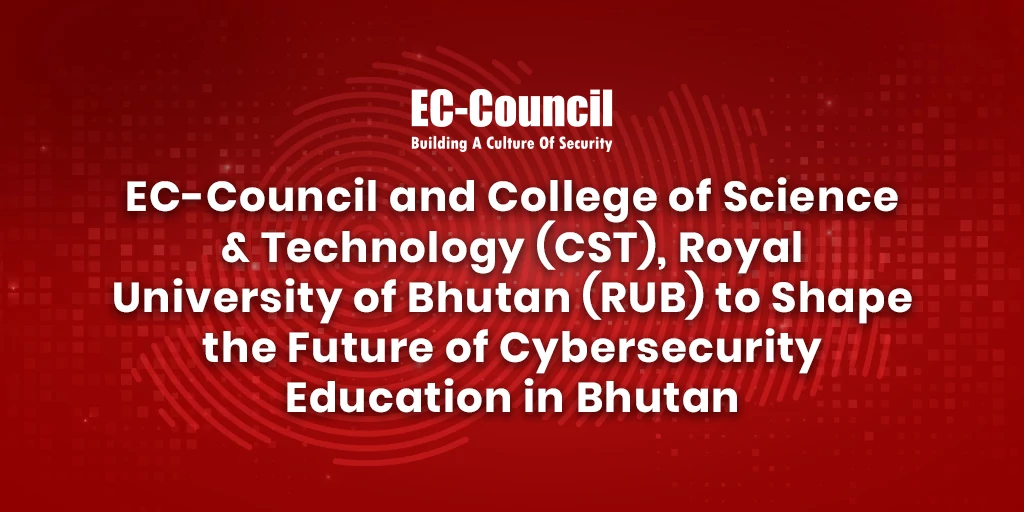 EC-Council and College of Science & Technology (CST), Royal University of Bhutan (RUB)